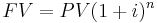  FV = PV ( 1+i )^n\, 