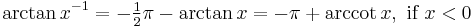 \arctan x^{-1} = -\tfrac{1}{2}\pi - \arctan x = -\pi + \arccot x,\text{ if }x < 0 \,