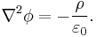 {\nabla}^2 \phi = - {\rho\over\varepsilon_0}.