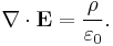 \nabla \cdot \mathbf{E} = \frac{\rho}{\varepsilon_0}.