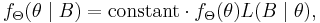  f_\Theta(\theta \mid B) = \text{constant}\cdot f_\Theta(\theta) L(B \mid \theta), \, 