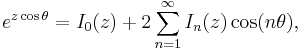 e^{z \cos \theta} = I_0(z) + 2\sum_{n=1}^\infty  I_n(z) \cos(n\theta),