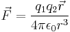 \vec{F} = \frac{q_{1} q_{2} \vec{r}}{4 \pi \epsilon_{0} r^3}