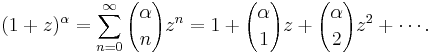  (1+z)^{\alpha} = \sum_{n=0}^{\infty}{\alpha\choose n}z^n = 1+{\alpha\choose1}z+{\alpha\choose 2}z^2+\cdots.