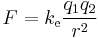 F = k_\mathrm{e} \frac{q_1q_2}{r^2}