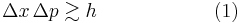 \Delta x \, \Delta p\gtrsim h\qquad\qquad\qquad (1)