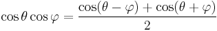 \cos \theta \cos \varphi = {\cos(\theta - \varphi) + \cos(\theta + \varphi) \over 2}