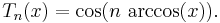 T_n(x) = \cos(n\,\arccos(x)).