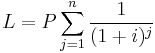  L = P \sum_{j=1}^n \frac{1}{(1+i)^j} 