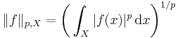  \|f\|_{p,X} = \bigg(\int_X|f(x)|^p\,\mathrm dx\bigg)^{1/p} 