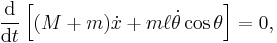 \frac{\mathrm{d}}{\mathrm{d}t} \left[ (M + m) \dot x + m \ell \dot\theta \cos\theta \right] = 0, 