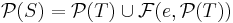  \mathcal{P}(S) = \mathcal{P}(T) \cup \mathcal{F}(e,\mathcal{P}(T)) 