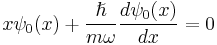  x\psi_0(x) + \frac{\hslash}{m \omega} \frac{d \psi_0(x)}{dx} = 0 