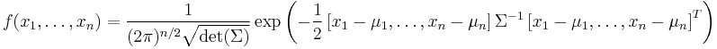 f(x_1,\ldots,x_n)=\frac{1}{(2\pi)^{n/2}\sqrt{\text{det}(\Sigma)}} \exp\left( -\frac{1}{2} \left[x_1-\mu_1,\ldots,x_n-\mu_n\right]\Sigma^{-1}     \left[x_1-\mu_1,\ldots,x_n-\mu_n\right]^T \right)