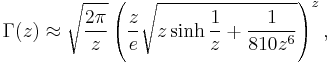 \Gamma(z) \approx \sqrt{\frac{2 \pi}{z} } \left( \frac{z}{e} \sqrt{ z \sinh \frac{1}{z}  + \frac{1}{810z^6} } \right)^{z},