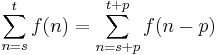 \sum_{n=s}^t f(n) = \sum_{n=s+p}^{t+p} f(n-p)