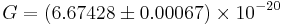  G = \left(6.67428 \plusmn 0.00067 \right)\times 10^{-20}