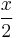 \frac{x}{2}