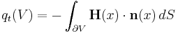   q_t(V)= - \int_{\partial V} \mathbf{H}(x) \cdot \mathbf{n}(x) \, dS 