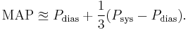 \! \text{MAP} \approxeq P_{\text{dias}} + \frac{1}{3} (P_{\text{sys}} - P_{\text{dias}}).