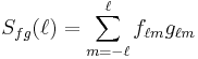 S_{fg}(\ell) = \sum_{m=-\ell}^\ell  f_{\ell m} g_{\ell m} 