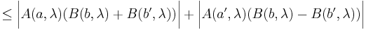  \leq \bigg|A(a, \lambda) (B(b, \lambda) + B(b', \lambda))\bigg| +\bigg|A(a', \lambda) (B(b, \lambda) - B(b', \lambda))\bigg| 