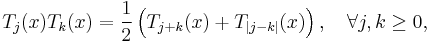  T_j(x) T_k(x) = \frac{1}{2}\left( T_{j+k}(x) + T_{|j-k|}(x)\right),\quad\forall j,k\ge 0,\,