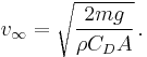 v_{\infty}=\sqrt{\frac{2mg}{\rho C_D A}} \, .