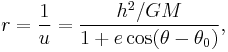 r = \frac{1}{u} = \frac{ h^2 / GM }{1 + e \cos (\theta - \theta_0)}, 