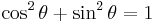 \cos^2\theta + \sin^2\theta = 1\!