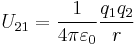 U_{21}={1 \over 4\pi\varepsilon_0}{q_1 q_2 \over r} \ 