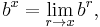  b^x = \lim_{r \to x} b^r,