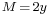 \scriptstyle M\, = \,2y\,