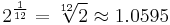 2^{\frac 1 {12}} = \sqrt[12] 2 \approx 1.0595