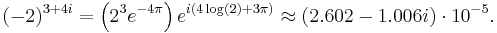 (-2)^{3+4i} = \left( 2^3 e^{-4\pi} \right) e^{i(4\log(2) + 3\pi)} \approx (2.602 - 1.006 i) \cdot 10^{-5}.