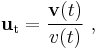 \mathbf{u}_\mathrm{t} = \frac {\mathbf{v}(t)}{v(t)} \ , 