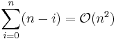 \sum_{i=0}^n (n-i) = \mathcal{O}(n^2)