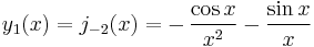 y_1(x)=j_{-2}(x)=-\,\frac{\cos x} {x^2}- \frac{\sin x} {x}