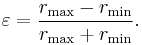 \varepsilon=\frac{r_\mathrm{max}-r_\mathrm{min}}{r_\mathrm{max}+r_\mathrm{min}}.