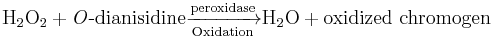 \mathrm{H_{2}O_2} + \textrm{\textit{O}-dianisidine}\xrightarrow[\mathrm{Oxidation}] {\mathrm{peroxidase}} \mathrm{H_2O} + \mathrm{oxidized\ chromogen}