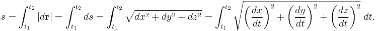 s = \int_{t_1}^{t_2} |d\mathbf{r}| =  \int_{t_1}^{t_2} ds =\int_{t_1}^{t_2} \sqrt{dx^2 + dy^2 + dz^2} = \int_{t_1}^{t_2} \sqrt{\left(\frac{dx}{dt}\right)^2 + \left(\frac{dy}{dt}\right)^2 + \left(\frac{dz}{dt}\right)^2}\; dt.