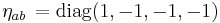 \eta_{ab} \, = \operatorname{diag}(1, -1, -1, -1)