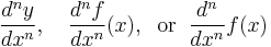 \frac{d^ny}{dx^n},
\quad\frac{d^n f}{dx^n}(x),
\;\;\mathrm{or}\;\;
\frac{d^n}{dx^n}f(x)