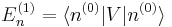  E_n^{(1)} = \langle n^{(0)} | V | n^{(0)} \rangle 