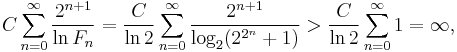 C \sum_{n=0}^{\infty} \frac{2^{n+1}}{\ln F_{n}} = \frac{C}{\ln 2} \sum_{n=0}^{\infty} \frac{2^{n+1}}{\log_{2}(2^{2^{n}}+1)} > \frac{C}{\ln 2} \sum_{n=0}^{\infty} 1 = \infty,