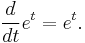 \frac{d}{dt}e^t = e^t.