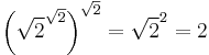 \left (\sqrt{2}^{\sqrt{2}}\right )^{\sqrt{2}}=\sqrt{2}^{2}=2