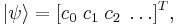 |\psi\rangle = [ c_0 \; c_1 \; c_2 \; \dots ] ^T, 