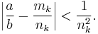 The absolute value of the difference of two ratios (a over b minus m sub k over n sub k) is less than one over n sub k squared.