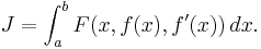  J = \int_a^b F(x,f(x),f'(x))\, dx. \,\!